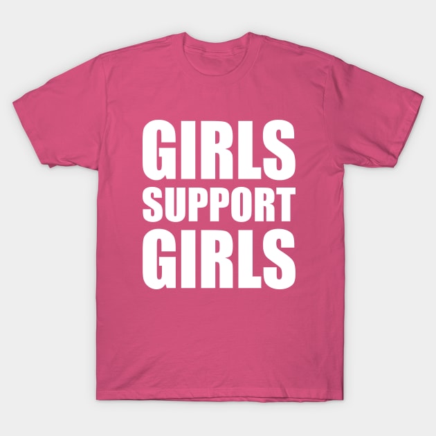 Girls Support Girls - Positive Feminist Design (white) T-Shirt by Everyday Inspiration